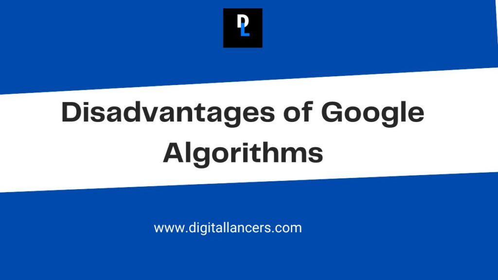 Disadvantages of Google Algorithms